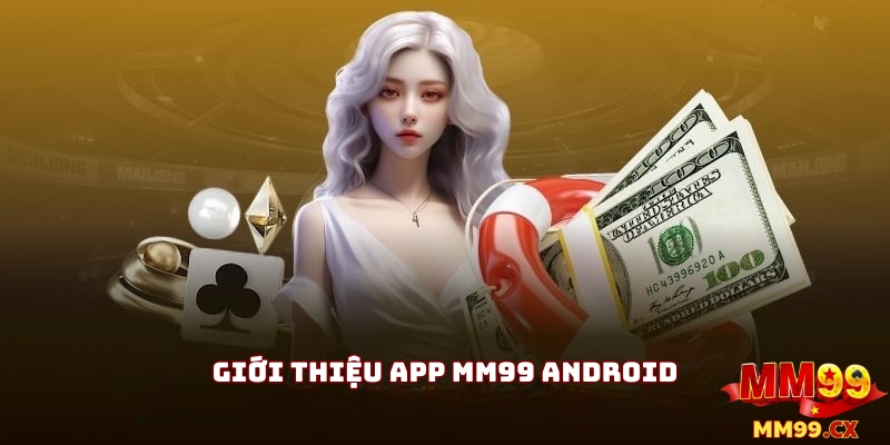 Giới Thiệu App MM99 Trên Android Chính Thức