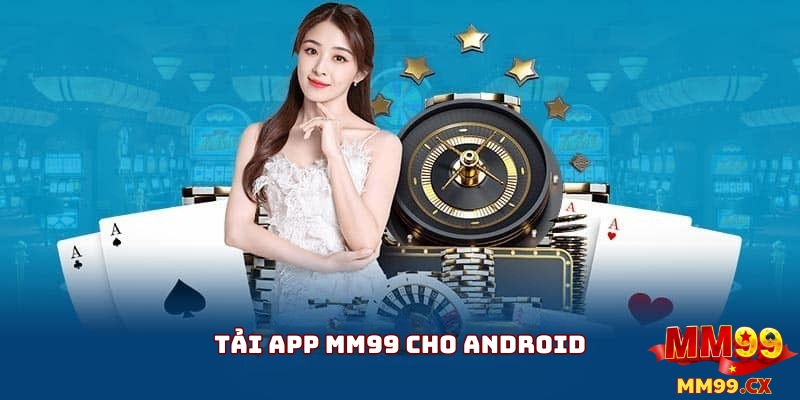 Hướng Dẫn Tải APP MM99 cho Android Tham Gia Cá Cược
