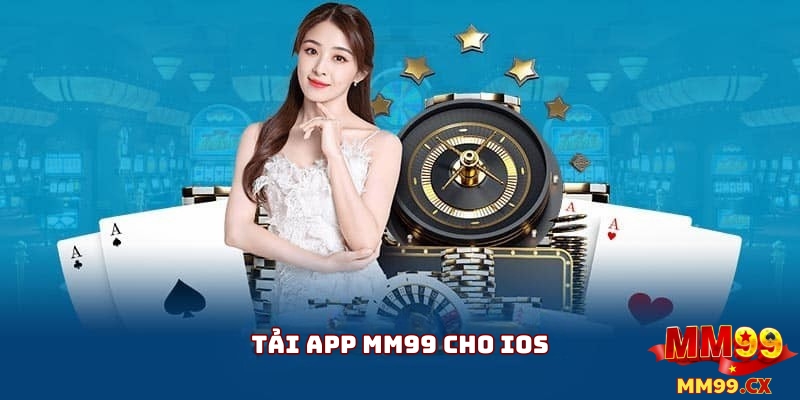Ưu đãi khi tải app MM99 cho IOS chính thức 2025